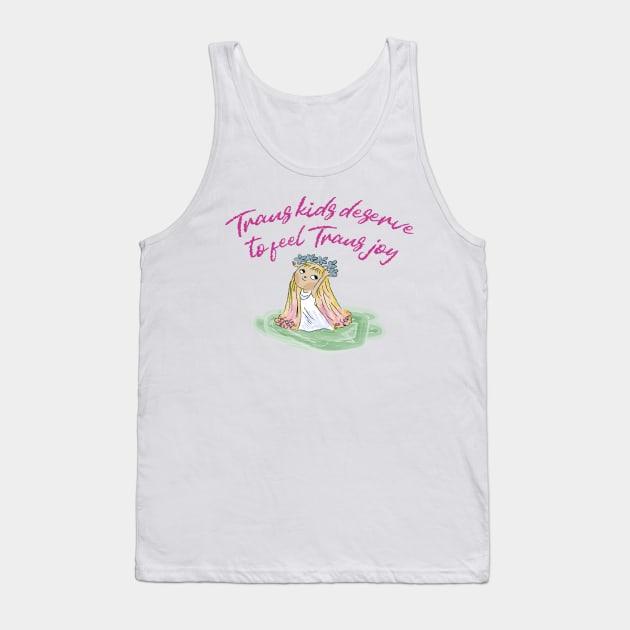 TRANS KIDS DESERVE TO FEEL TRANS JOY Tank Top by remerasnerds